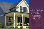 Southern Colonial: A Home Style Older Than the U.S.