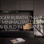 Roger Kurath, “Master of Minimalism,” Designs a New Build in the Heart of Los Angeles