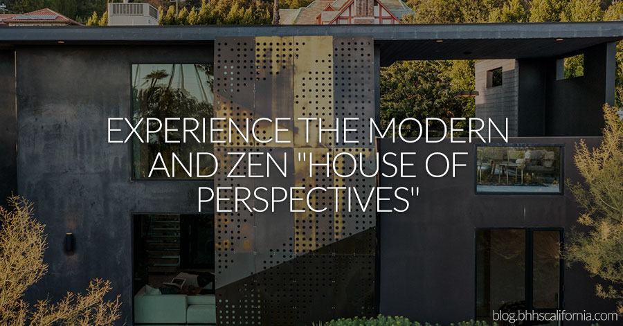 Exterior of the modern and Zen "House of Perspectives" in Hollywood Hills with text that reads "Experience the modern and Zen "House of Perspectives" and "blog.bhhscalifornia.ocm"