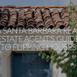 From Vision to Reality: A Santa Barbara Real Estate Agent's Guide to Flipping Houses