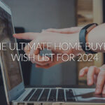 The Ultimate Home Buyer's Wish List for 2024