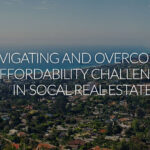 Navigating and Overcoming Affordability Challenges in Southern California Real Estate